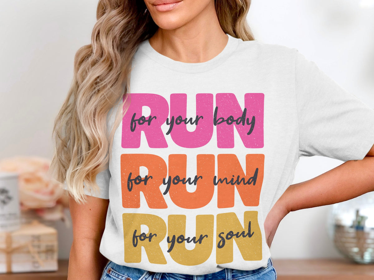 White t-shirt with "RUN for your body, RUN for your mind, RUN for your soul."