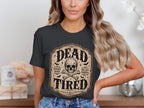 Dark grey t-shirt with "DEAD TIRED" skull and crossbones graphic.